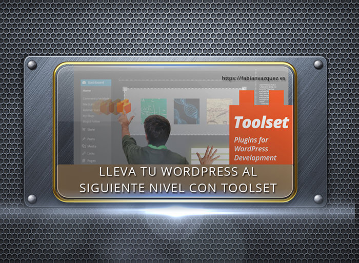 Toolset. Personalizar Wordpress para llevarlo al siguiente nivel