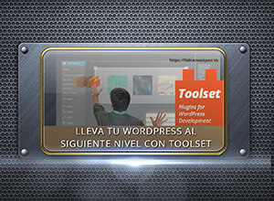 Toolset. El plugin para crear post personalizados en Wordpress